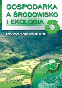 Gospodarka a środowisko i ekologia. Wydanie III - Krzysztof Małachowski