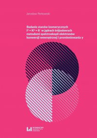 Badanie stanów izometrycznych Iπ = Kπ = 8- w jądrach trójosiowych metodami spektroskopii elektronów konwersji wewnętrznej i promieniowania γ - Jarosław Perkowski, Jarosław Perkowski