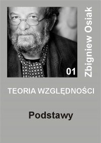 Teoria Względności – Podstawy - Zbigniew Osiak