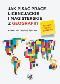 Jak pisać prace licencjackie i magisterskie z geografii? - Florian Plit, Maciej Jędrusik