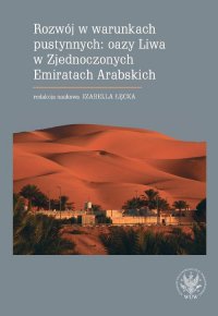 Rozwój w warunkach pustynnych: oazy Liwa w Zjednoczonych Emiratach Arabskich - Izabella Łęcka