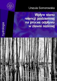 Wpływ stanu retencji podziemnej na proces odpływu w zlewni nizinnej - Urszula Somorowska