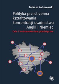 Polityka przestrzenna kształtowania koncentracji osadnictwa Anglii i Niemiec - Tomasz Zaborowski