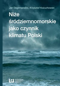 Niże śródziemnomorskie jako czynnik klimatu Polski - Jan Degirmendzić