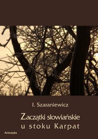 Zaczątki słowiańskie u stoków Karpat - Izydor Szaraniewicz