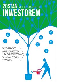 Zostań inwestorem czyli sztuka podejmowania dobrych decyzji finansowych - Artur Samojluk