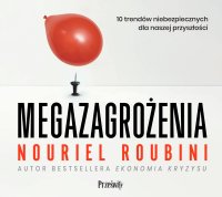 Megazagrożenia. 10 trendów niebezpiecznych dla naszej przyszłości - Nouriel Roubini, Robert Michalak, Bartosz Sałbut