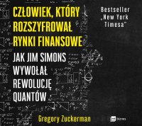Człowiek, który rozszyfrował rynki finansowe - Gregory Zuckerman, Robert Michalak, Anita Doroba