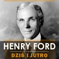 Dziś i jutro - Henry Ford