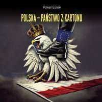 Polska – państwo z kartonu - Paweł Górnik, Maciej  Marcinkowski