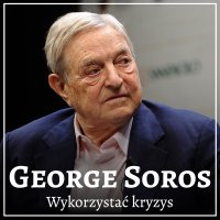 George Soros. Wykorzystać kryzys - Tomasz Kućma , Łukasz Tomys, Justyna Jaciuk, Renata Pawlak, Marcin Wawrzyniak