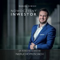 Nowoczesny Inwestor. Jak skutecznie zarabiać na nieruchomościach - Daniel Siwiec