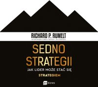 Sedno strategii. Jak lider może stać się strategiem - Marcin Kowalczyk, Richard P. Rumelt, Mateusz Bosak