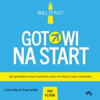 Gotowi na start. Jak sprawdzić pomysł na biznes, żeby nie stracić czasu i pieniędzy - 