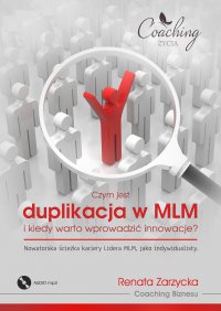 Czym jest duplikacja w MLM i kiedy warto wprowadzić innowacje? Nowatorska ścieżka kariery lidera MLM jako indywidualisty - Renata Zarzycka-Bienias