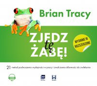 Zjedz tę żabę! (wydanie III rozszerzone) - Brian Tracy, Marian J. Waszkiewicz, Robert Michalak