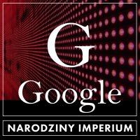Google. Narodziny imperium - Aleksander Bromberek , Joanna Ziółkowska 