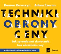 Techniki obrony ceny. Jak sprzedawać skutecznie bez obniżania ceny - 