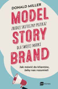 Model StoryBrand - zbuduj skuteczny przekaz dla swojej marki - Donald Miller