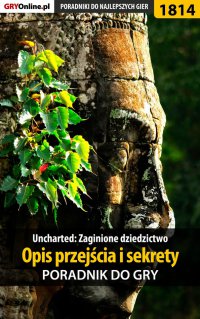 Uncharted: Zaginione Dziedzictwo - Opis przejścia i sekrety -poradnik do gry - Opracowanie zbiorowe 