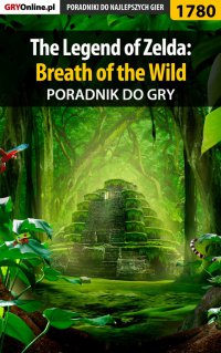 The Legend of Zelda: Breath of the Wild - poradnik do gry - Damian Kubik