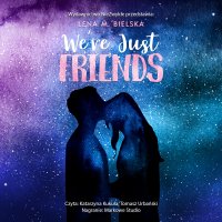We're Just Friends - Lena M. Bielska