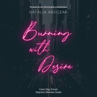 Burning with Desire - Olga Żmuda, Natalia Antczak