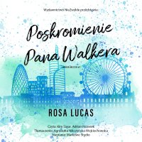 Poskromienie pana Walkera - Adrian Rozenek, Agnieszka Nikczyńska - Wojciechowska, Kim Sayar, Rosa Lucas