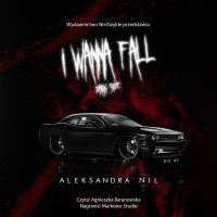 I Wanna Fall. Dark Side - Agnieszka Baranowska, Aleksandra Nil
