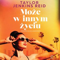 Może w innym życiu - Agata Góral, Taylor Jenkins Reid, Kaja Makowska