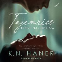 Tajemnice, które nas niszczą - K.N. Haner, Agata Wicka