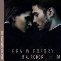 Gra w pozory - Milena Staszuk, B. A. Feder, Bartosz Rułka