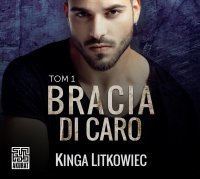 Bracia Di Caro. Tom 1 - Monika Chrzanowska, Kinga Litkowiec