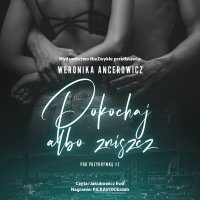 Pokochaj albo zniszcz - Weronika Ancerowicz
