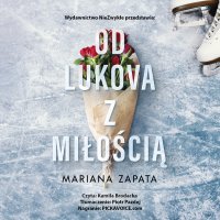 Od Lukova z miłością - Mariana Zapata, Piotr Pazdej, Kamila Brodacka