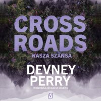 Crossroads. Nasza szansa - Agnieszka Brodzik, Devney Perry, Adrian Rozenek, Dominika Sell-Kukułka