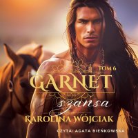 Garnet. Tom 6. Szansa - Karolina Wójciak, Agata Bieńkowska 