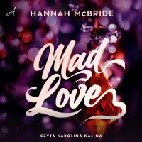 Mad Love - Karolina Kalina , Ewa Rosa, Hannah McBride
