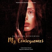 My Consequences - Diana Giurow , Katarzyna Wiśniewska
