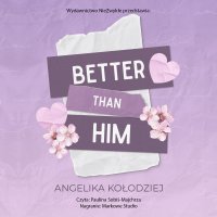 Better Than Him - Angelika Kołodziej, Paulina Sobiś-Majchrzak