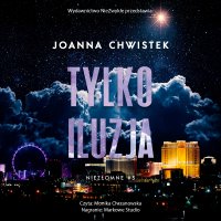 Tylko iluzja - Monika Chrzanowska, Joanna Chwistek