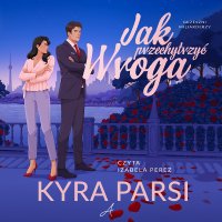 Jak przechytrzyć wroga - Izabela Perez, Kyra Parsi