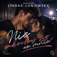 Nie zakochuj się we mnie! - Agnieszka Lingas-Łoniewska, Dagmara Bryzek