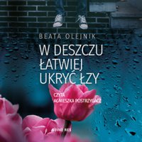 W deszczu łatwiej ukryć łzy - Beata Olejnik