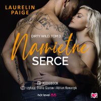 Namiętne serce. Dirty Wild. Tom 3 - Laurelin Paige, Diana Giurow , Grzegorz Gołębski, Adrian Kowarzyk