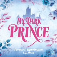 My Dark Prince - L.J. Shen , Konrad Darocha, Julia Chatys, Parker S. Huntington