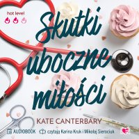 Skutki uboczne miłości - Kate Canterbary, Mikołaj Sierociuk, Karina Kruk, Karolina Kłosowska