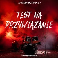 Test na przywiązanie. Skazani na rocka. Tom 4 - Ewa Jakubowicz, Jakub Kordas, Joanna Maziarek