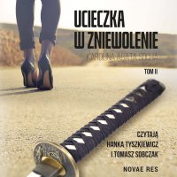 Ucieczka w zniewolenie. Tom 2 - Tomasz Sobczak, Karolina Agata Socha, Hanka Tyszkiewicz