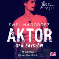 Aktor. Gra zmysłów. Faceci do wynajęcia. - Ewelina Dobosz, Klaudia Bełcik